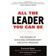 All the Leader You Can Be: The Science of Achieving Extraordinary Executive Presence by Bates, Suzanne, 9781259585777