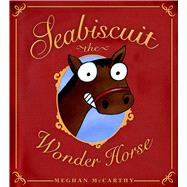 Seabiscuit the Wonder Horse by McCarthy, Meghan; McCarthy, Meghan, 9781534495777