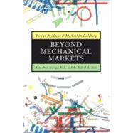 Beyond Mechanical Markets by Frydman, Roman; Goldberg, Michael D., 9780691145778
