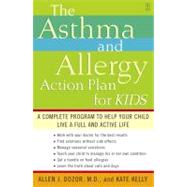 The Asthma and Allergy Action Plan for Kids A Complete Program to Help Your Child Live a Full and Active Life by Dozor, Allen; Kelly, Kate, 9780743235778