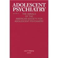Adolescent Psychiatry, V. 29: The Annals of the American Society for Adolescent Psychiatry by Flaherty; Lois T., 9781138005778