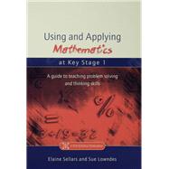 Using and Applying Mathematics at Key Stage 1: A Guide to Teaching Problem Solving and Thinking Skills by Sellers,Elaine, 9781138175778