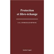 Protection Et Libre-echange by Courcelle-Seneuil, J. G.; Institut Coppet, 9781503315778