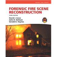 Forensic Fire Scene Reconstruction by Icove, David J., Ph.D., PE; Haynes, Gerald A.; DE HAAN, JOHN D, 9780132605779