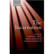 The Incarnation An Interdisciplinary Symposium on the Incarnation of the Son of God by Davis, Stephen T.; Kendall, Daniel; O'Collins, Gerald, 9780199275779