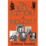 The Epic History of Biology by Serafini, Anthony, 9780738205779