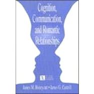 Cognition, Communication, and Romantic Relationships by Honeycutt, James M.; Cantrill, James G., 9780805835779
