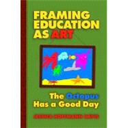 Framing Education As Art: The Octopus Has A Good Day by Davis, Jessica Hoffmann, 9780807745779