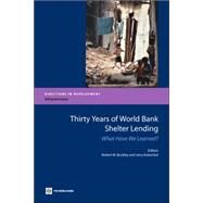 Thirty Years of World Bank Shelter Lending : What Have We Learned? by Buckley, Robert M.; Kalarickal, Jerry, 9780821365779