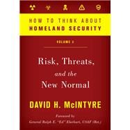 How to Think about Homeland Security Risk, Threats, and the New Normal by McIntyre, David H., 9781538125779