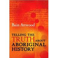 Telling the Truth About Aboriginal History by Attwood, Bain, 9781741145779