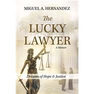 The Lucky Lawyer Dreams of Hope and Justice by Hernandez, Miguel A., 9798350905779