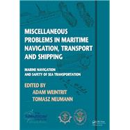 Miscellaneous Problems in Maritime Navigation, Transport and Shipping: Marine Navigation and Safety of Sea Transportation by Weintrit,Adam, 9781138435780