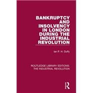 Bankruptcy and Insolvency in London During the Industrial Revolution by Duffy; Ian P. H., 9781138745780