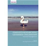 Feminists Researching Gendered Childhoods by Osgood, Jayne; Robinson, Kerry H.; Pacini-ketchabaw, Veronica, 9781474285780