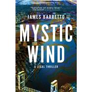 Mystic Wind A Legal Thriller by Barretto, James, 9781608095780