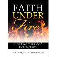 Faith Under Fire by Bunton, Patricia A., 9781633675780