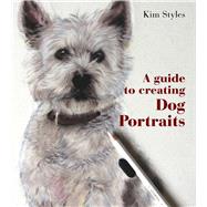 A Guide to Creating Dog Portraits by Styles, Kym, 9781742575780