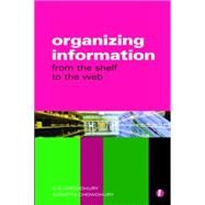 Organizing Information : From the Shelf to the Web by Chowdhury, G. G.; Chowdhury, Sudatta, 9781856045780