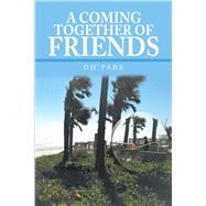 A Coming Together of Friends by Park, D. H., 9781984515780