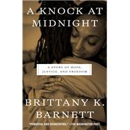 A Knock at Midnight A Story of Hope, Justice, and Freedom by Barnett, Brittany K., 9781984825780