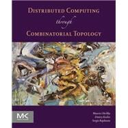 Distributed Computing Through Combinatorial Topology by Herlihy; Kozlov; Rajsbaum, 9780124045781