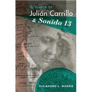 In Search of Julin Carrillo and Sonido 13 by Madrid, Alejandro L., 9780190215781