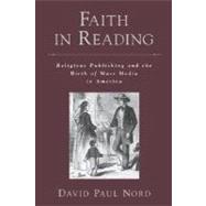Faith in Reading Religious Publishing and the Birth of Mass Media in America by Nord, David Paul, 9780195335781