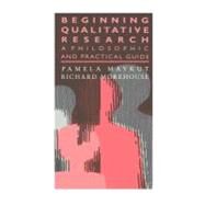 Beginning Qualitative Research : A Philosophical and Practical Guide by Maykut, Pamela; Morehouse, Richard, 9780203485781