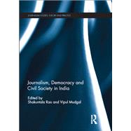 Journalism, Democracy and Civil Society in India by Rao; Shakuntala, 9780367075781