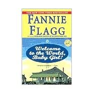 Welcome to the World, Baby Girl! A Novel by FLAGG, FANNIE, 9780449005781