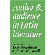 Author and Audience in Latin Literature by Edited by Tony Woodman , Jonathan Powell, 9780521035781