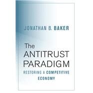 The Antitrust Paradigm by Baker, Jonathan B., 9780674975781