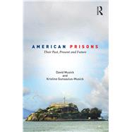 American Prisons: Their past, present and future by Musick; David, 9781138805781