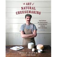 The Art of Natural Cheesemaking by Asher, David; Katz, Sandor Ellix; Brown, Kelly, 9781603585781