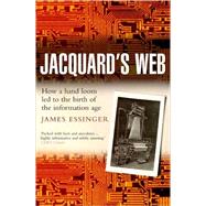 Jacquard's Web How a Hand-Loom Led to the Birth of the Information Age by Essinger, James, 9780192805782