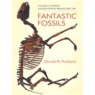 Fantastic Fossils by Prothero, Donald R.; Williams, Mary Persis, 9780231195782