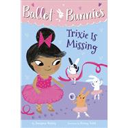 Ballet Bunnies #6: Trixie Is Missing by Reddy, Swapna; Talib, Binny, 9780593305782