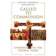 Called to Communion : Understanding the Church Today by Ratzinger, Joseph Cardinal; Walker, Adrian, 9780898705782