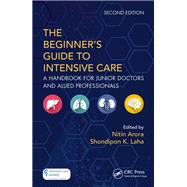 The Beginner's Guide to Intensive Care by Arora, Nitin; Laha, Shondipon K., 9781138035782