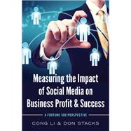 Measuring the Impact of Social Media on Business Profit & Success by Li, Cong; Stacks, Don, 9781433125782