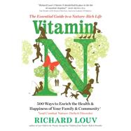 Vitamin N The Essential Guide to a Nature-Rich Life by Louv, Richard, 9781616205782