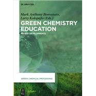 Green Chemistry Education by Benvenuto, Mark Anthony; Kolopajlo, Larry; Ause, Robert (CON); Berger, Michael (CON), 9783110565782