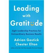 Leading With Gratitude by Gostick, Adrian; Elton, Chester, 9780062965783