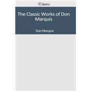 The Classic Works of Don Marquis by Marquis, Don, 9781501045783