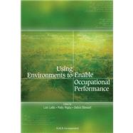 Using Environments to Enable Occupational Performance by Letts, Lori; Rigby, Patty; Stewart, Debra, 9781556425783