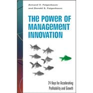 The Power of Management Innovation: 24 Keys for Accelerating Profitability and Growth by Feigenbaum, Armand; Feigenbaum, Donald, 9780071625784