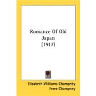 Romance Of Old Japan by Champney, Elizabeth Williams; Champney, Frere, 9780548835784