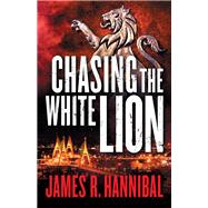 Chasing the White Lion by Hannibal, James R., 9780800735784