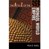 The a to Z of the Mongol World Empire by Buell, Paul D., 9780810875784